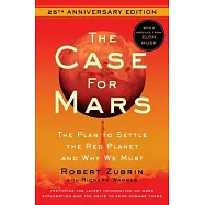 The Case for Mars: The Plan to Settle the Red Planet and Why We Must