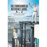 The Fountainhead Reference Guide: a to Z: Narrative Version