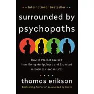 Surrounded by Psychopaths: How to Protect Yourself from Being Manipulated and Exploited in Business (and in Life)