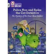 Police Nan and Spike the Cat-Detective: The Mystery of the Dino-Bone Robber: Band 10+/White Plus