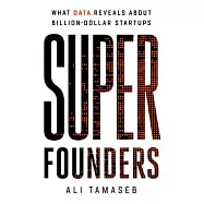 Super Founders: Uncovering the Secrets of Billion Dollar Startups