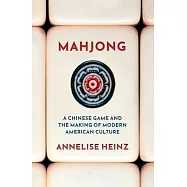 Mahjong: A Chinese Game and the Making of Modern American Culture