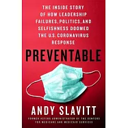 Preventable: The Inside Story of How Leadership Failures, Politics, and Selfishness Doomed the U.S. Coronavirus