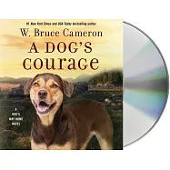 A Dog&rsquo;&rsquo;s Courage: A Dog&rsquo;&rsquo;s Way Home Novel