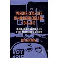 Working-Class Life in Northern England, 1945-2010: The Pre-History and After-Life of the Inbetweener Generation