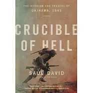 Crucible of Hell: The Heroism and Tragedy of Okinawa, 1945