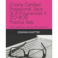 Oracle Certified Professional Java SE 8 Programmer II 1Z0-809 Practice Tests: 500+ Questions to assess your OCP