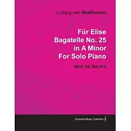 F&uuml;r Elise - Bagatelle No. 25 in A Minor - WoO 59, Bia 515 - For Solo Piano;With a Biography by Joseph Otten