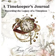 A Timekeeper&rsquo;&rsquo;s Journal: Recording the Legacy of a Timepiece