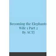 Becoming the Elephants Wife 1