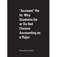 Account Me In: Why Students Do or Do Not Choose Accounting as a Major