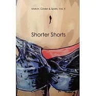 Match, Cinder & Spark, Vol. V: Shorter Shorts