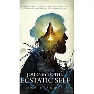 Journey to the Ecstatic Self: A Workbook for Settling into your Skin, Cultivating Authenticity, and Reconnecting with