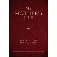 My Mother’’s Life: Mom, I Want to Know Everything about You