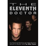 The Eleventh Doctor: a critical ramble through Matt Smith’’s tenure in Doctor Who