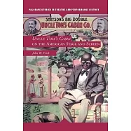 Uncle Tom&rsquo;&rsquo;s Cabin on the American Stage and Screen