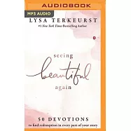 Seeing Beautiful Again: 50 Devotions to Find Redemption in Every Part of Your Story