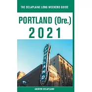 Portland (Ore.) - The Delaplaine 2021 Long Weekend Guide