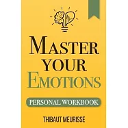 Master Your Emotions: A Practical Guide to Overcome Negativity and Better Manage Your Feelings (Personal Workbook)