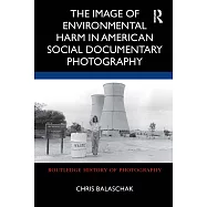 The Image of Environmental Harm in American Social Documentary Photography