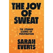 The Joy of Sweat: The Strange Science of Perspiration