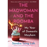 The Madwoman and the Roomba: My Year of Domestic Mayhem