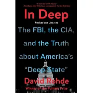 In Deep: The Fbi, the Cia, and the Truth about America’’s "deep State"