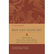 Ben Cao Gang Mu, Volume II, Volume 2: Waters, Fires, Soils, Metals, Jades, Stones, Minerals, Salts