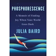 Phosphorescence: A Memoir of Finding Joy When Your World Goes Dark