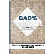 Dad’’s Journal - His Untold Story: Stories, Memories and Moments of Dad’’s Life: A Guided Memory Journal - 7 x 10 inch