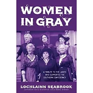 Women in Gray: A Tribute to the Ladies Who Supported the Southern Confederacy