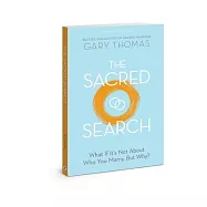 The Sacred Search: What If It’’s Not about Who You Marry, But Why?