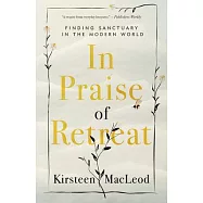 In Praise of Retreat: Finding Sanctuary in the Modern World