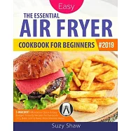 The Essential Air Fryer Cookbook for Beginners #2019: 5-Ingredient Affordable, Quick & Easy Budget Friendly Recipes Fry