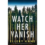 Watch Her Vanish: An absolutely gripping mystery thriller