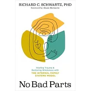 No Bad Parts: How the Internal Family Systems Model Changes Everything