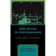 Bob Dylan in Performance: Song, Stage, and Screen