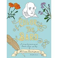 Color the Bard: A Coloring Book Featuring the Sonnets, Sound, and Fury of William Shakespeare