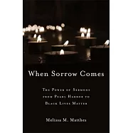 When Sorrow Comes: The Power of Sermons from Pearl Harbor to Black Lives Matter