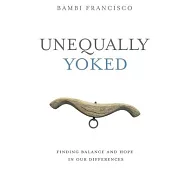 Unequally Yoked: Finding Balance and Meaning in Our Differences.