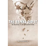 The Banks Did It: An Anatomy of the Financial Crisis