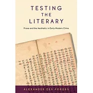 Testing the Literary: Prose and the Aesthetic in Early Modern China