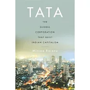 Tata: The Global Corporation That Built Indian Capitalism