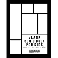 Blank Comic Book for Kids: Draw Your Own Comic Book, Make Your Own Comic Book, Sketch Book for Kids