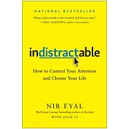 Indistractable: How to Control Your Attention and Choose Your Life