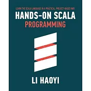 Hands-on Scala Programming: Learn Scala in a Practical, Project-Based Way
