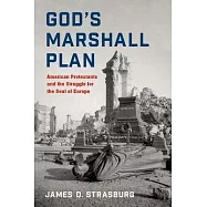 God’’s Marshall Plan: American Protestants and the Struggle for the Soul of Europe