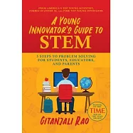 A Young Innovator’’s Guide to Stem: 5 Steps to Problem Solving for Students, Educators, and Parents