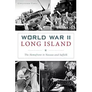 World War II Long Island: The Homefront in Nassau and Suffolk