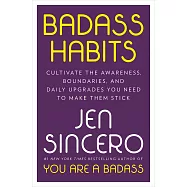 Badass Habits: Cultivate the Awareness, Boundaries, and Daily Upgrades You Need to Make Them Stick
